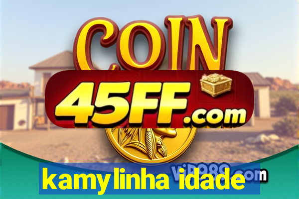 kamylinha idade